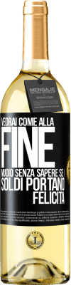 29,95 € Spedizione Gratuita | Vino bianco Edizione WHITE Vedrai come alla fine muoio senza sapere se i soldi portano felicità Etichetta Nera. Etichetta personalizzabile Vino giovane Raccogliere 2023 Verdejo