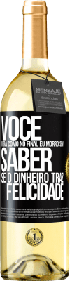 29,95 € Envio grátis | Vinho branco Edição WHITE Você verá como no final eu morro sem saber se o dinheiro traz felicidade Etiqueta Preta. Etiqueta personalizável Vinho jovem Colheita 2024 Verdejo