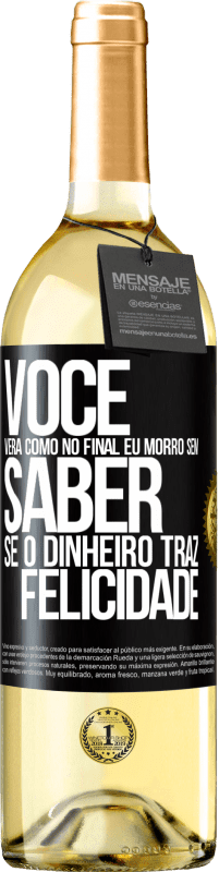 29,95 € Envio grátis | Vinho branco Edição WHITE Você verá como no final eu morro sem saber se o dinheiro traz felicidade Etiqueta Preta. Etiqueta personalizável Vinho jovem Colheita 2023 Verdejo