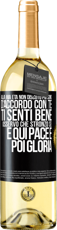 29,95 € Spedizione Gratuita | Vino bianco Edizione WHITE Alla mia età non discuto più, sono d'accordo con te, ti senti bene, osservo che stronzo sei e qui pace e poi gloria Etichetta Nera. Etichetta personalizzabile Vino giovane Raccogliere 2024 Verdejo