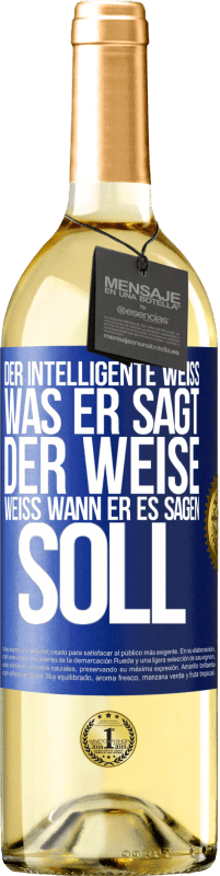 29,95 € Kostenloser Versand | Weißwein WHITE Ausgabe Der Intelligente weiß, was er sagt. Der Weise weiß, wann er es sagen soll Blaue Markierung. Anpassbares Etikett Junger Wein Ernte 2023 Verdejo