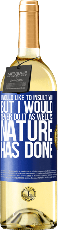29,95 € Free Shipping | White Wine WHITE Edition I would like to insult you, but I would never do it as well as nature has done Blue Label. Customizable label Young wine Harvest 2023 Verdejo