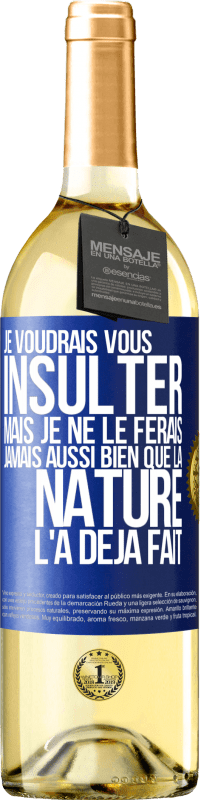 29,95 € Envoi gratuit | Vin blanc Édition WHITE Je voudrais vous insulter mais je ne le ferais jamais aussi bien que la nature l'a déjà fait Étiquette Bleue. Étiquette personnalisable Vin jeune Récolte 2024 Verdejo