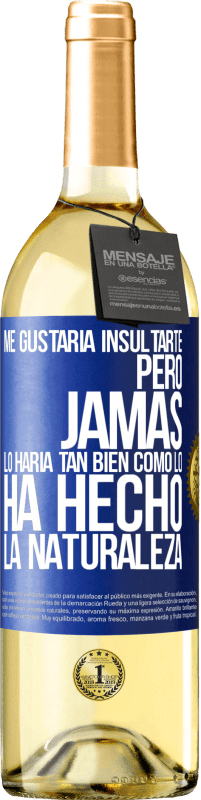 29,95 € Envío gratis | Vino Blanco Edición WHITE Me gustaría insultarte, pero jamás lo haría tan bien como lo ha hecho la naturaleza Etiqueta Azul. Etiqueta personalizable Vino joven Cosecha 2024 Verdejo