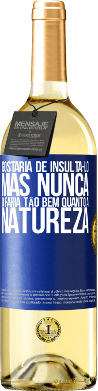 29,95 € Envio grátis | Vinho branco Edição WHITE Gostaria de insultá-lo, mas nunca o faria tão bem quanto a natureza Etiqueta Azul. Etiqueta personalizável Vinho jovem Colheita 2024 Verdejo