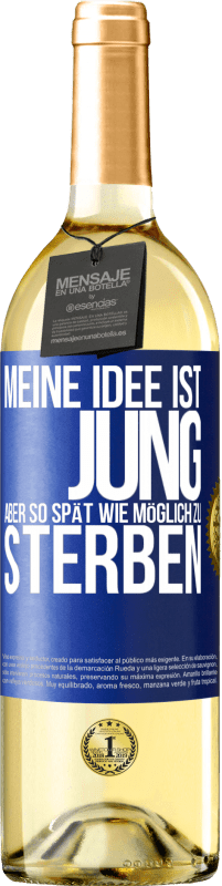 29,95 € Kostenloser Versand | Weißwein WHITE Ausgabe Meine Idee ist, jung, aber so spät wie möglich, zu sterben Blaue Markierung. Anpassbares Etikett Junger Wein Ernte 2024 Verdejo