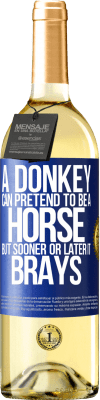 29,95 € Free Shipping | White Wine WHITE Edition A donkey can pretend to be a horse, but sooner or later it brays Blue Label. Customizable label Young wine Harvest 2025 Verdejo