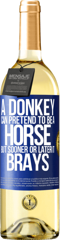 29,95 € Free Shipping | White Wine WHITE Edition A donkey can pretend to be a horse, but sooner or later it brays Blue Label. Customizable label Young wine Harvest 2023 Verdejo
