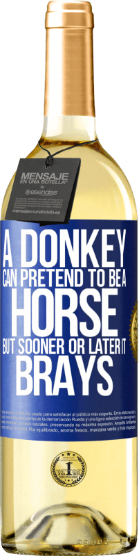 29,95 € Free Shipping | White Wine WHITE Edition A donkey can pretend to be a horse, but sooner or later it brays Blue Label. Customizable label Young wine Harvest 2024 Verdejo