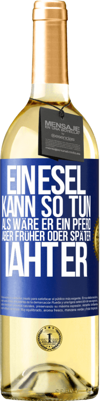 29,95 € Kostenloser Versand | Weißwein WHITE Ausgabe Ein Esel kann so tun, als wäre er ein Pferd, aber früher oder später iaht er Blaue Markierung. Anpassbares Etikett Junger Wein Ernte 2024 Verdejo