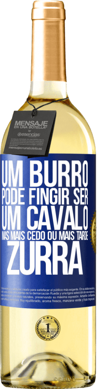 29,95 € Envio grátis | Vinho branco Edição WHITE Um burro pode fingir ser um cavalo, mas mais cedo ou mais tarde zurra Etiqueta Azul. Etiqueta personalizável Vinho jovem Colheita 2024 Verdejo