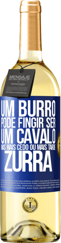 29,95 € Envio grátis | Vinho branco Edição WHITE Um burro pode fingir ser um cavalo, mas mais cedo ou mais tarde zurra Etiqueta Azul. Etiqueta personalizável Vinho jovem Colheita 2025 Verdejo