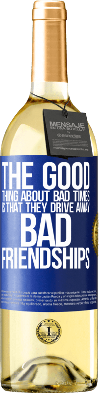29,95 € Free Shipping | White Wine WHITE Edition The good thing about bad times is that they drive away bad friendships Blue Label. Customizable label Young wine Harvest 2023 Verdejo