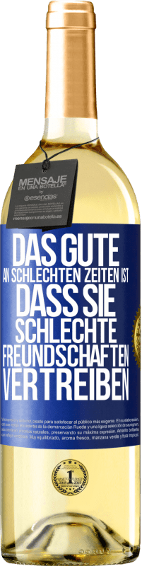 29,95 € Kostenloser Versand | Weißwein WHITE Ausgabe Das Gute an schlechten Zeiten ist, dass sie schlechte Freundschaften vertreiben Blaue Markierung. Anpassbares Etikett Junger Wein Ernte 2024 Verdejo