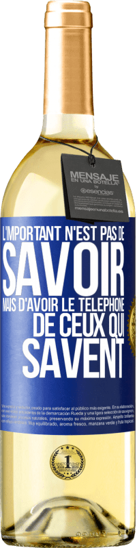 29,95 € Envoi gratuit | Vin blanc Édition WHITE L'important n'est pas de savoir, mais d'avoir le téléphone de ceux qui savent Étiquette Bleue. Étiquette personnalisable Vin jeune Récolte 2024 Verdejo