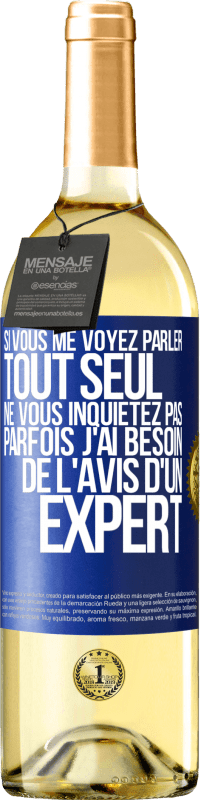 29,95 € Envoi gratuit | Vin blanc Édition WHITE Si vous me voyez parler tout seul ne vous inquiétez pas. Parfois j'ai besoin de l'avis d'un expert Étiquette Bleue. Étiquette personnalisable Vin jeune Récolte 2024 Verdejo