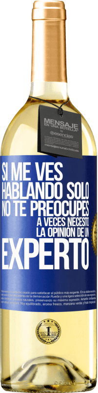 29,95 € Envío gratis | Vino Blanco Edición WHITE Si me ves hablando solo, no te preocupes. A veces necesito la opinión de un experto Etiqueta Azul. Etiqueta personalizable Vino joven Cosecha 2024 Verdejo