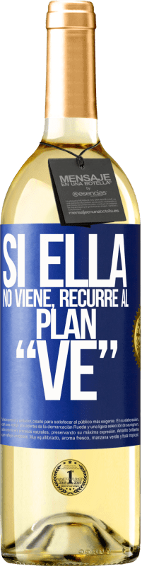 29,95 € Envío gratis | Vino Blanco Edición WHITE Si ella no viene, recurre al plan VE Etiqueta Azul. Etiqueta personalizable Vino joven Cosecha 2023 Verdejo