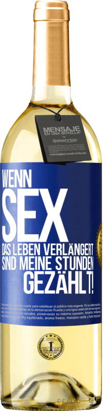 29,95 € Kostenloser Versand | Weißwein WHITE Ausgabe Wenn Sex das Leben verlängert, sind meine Stunden gezählt! Blaue Markierung. Anpassbares Etikett Junger Wein Ernte 2025 Verdejo