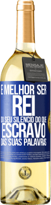 29,95 € Envio grátis | Vinho branco Edição WHITE É melhor ser rei do seu silêncio do que escravo das suas palavras Etiqueta Azul. Etiqueta personalizável Vinho jovem Colheita 2023 Verdejo