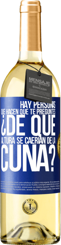 29,95 € Envío gratis | Vino Blanco Edición WHITE Hay personas que hacen que te preguntes ¿De qué altura se caerían de la cuna? Etiqueta Azul. Etiqueta personalizable Vino joven Cosecha 2024 Verdejo