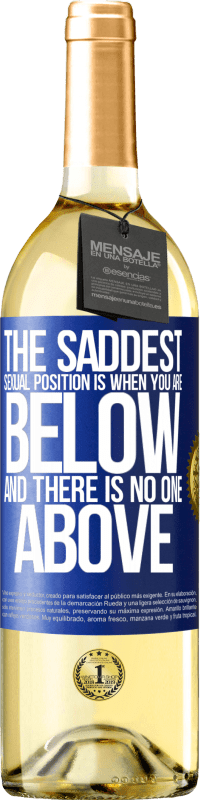 29,95 € Free Shipping | White Wine WHITE Edition The saddest sexual position is when you are below and there is no one above Blue Label. Customizable label Young wine Harvest 2025 Verdejo