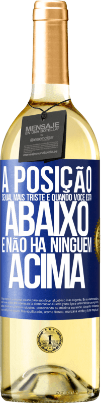 29,95 € Envio grátis | Vinho branco Edição WHITE A posição sexual mais triste é quando você está abaixo e não há ninguém acima Etiqueta Azul. Etiqueta personalizável Vinho jovem Colheita 2024 Verdejo