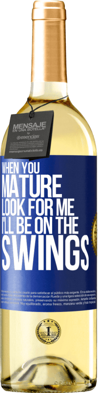 29,95 € Free Shipping | White Wine WHITE Edition When you mature look for me. I'll be on the swings Blue Label. Customizable label Young wine Harvest 2023 Verdejo