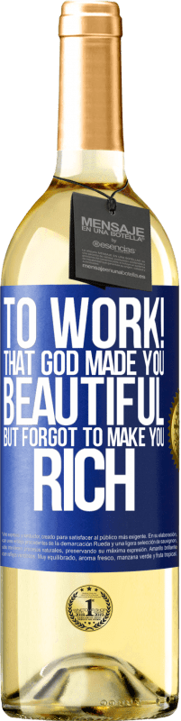 29,95 € Free Shipping | White Wine WHITE Edition to work! That God made you beautiful, but forgot to make you rich Blue Label. Customizable label Young wine Harvest 2023 Verdejo