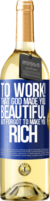 29,95 € Free Shipping | White Wine WHITE Edition to work! That God made you beautiful, but forgot to make you rich Blue Label. Customizable label Young wine Harvest 2024 Verdejo