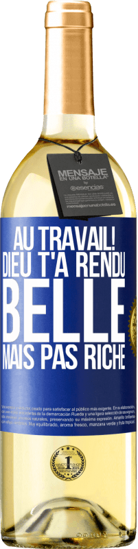 29,95 € Envoi gratuit | Vin blanc Édition WHITE Au travail! Dieu t'a rendu belle mais pas riche Étiquette Bleue. Étiquette personnalisable Vin jeune Récolte 2024 Verdejo