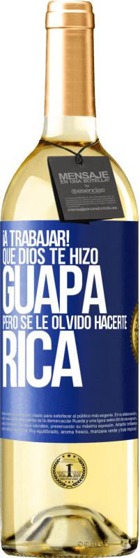 29,95 € Envío gratis | Vino Blanco Edición WHITE ¡A trabajar! Que Dios te hizo guapa, pero se le olvidó hacerte rica Etiqueta Azul. Etiqueta personalizable Vino joven Cosecha 2024 Verdejo