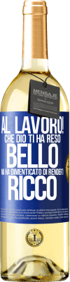 29,95 € Spedizione Gratuita | Vino bianco Edizione WHITE al lavoro! Che Dio ti ha reso bello, ma ha dimenticato di renderti ricco Etichetta Blu. Etichetta personalizzabile Vino giovane Raccogliere 2023 Verdejo