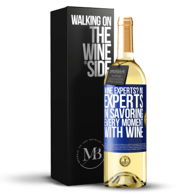 «wine experts? No, experts in savoring every moment, with wine» WHITE Edition