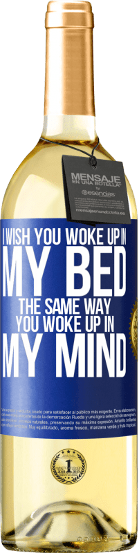 29,95 € Free Shipping | White Wine WHITE Edition I wish you woke up in my bed the same way you woke up in my mind Blue Label. Customizable label Young wine Harvest 2024 Verdejo