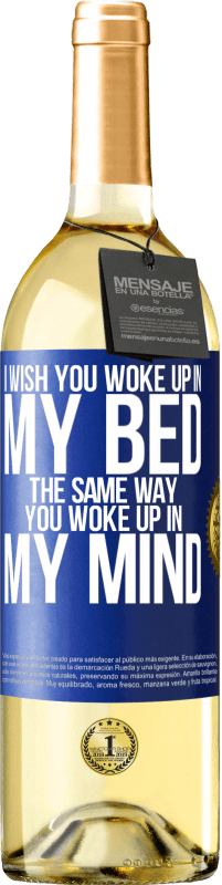 29,95 € Free Shipping | White Wine WHITE Edition I wish you woke up in my bed the same way you woke up in my mind Blue Label. Customizable label Young wine Harvest 2025 Verdejo
