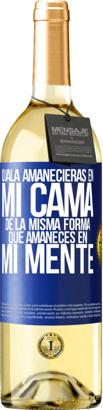 29,95 € Envío gratis | Vino Blanco Edición WHITE Ojalá amanecieras en mi cama de la misma forma que amaneces en mi mente Etiqueta Azul. Etiqueta personalizable Vino joven Cosecha 2024 Verdejo