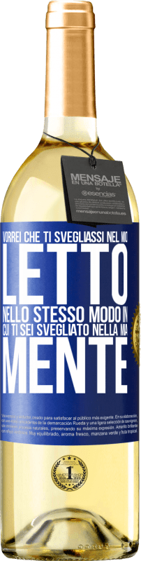 29,95 € Spedizione Gratuita | Vino bianco Edizione WHITE Vorrei che ti svegliassi nel mio letto nello stesso modo in cui ti sei svegliato nella mia mente Etichetta Blu. Etichetta personalizzabile Vino giovane Raccogliere 2025 Verdejo