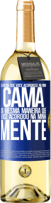 29,95 € Envio grátis | Vinho branco Edição WHITE Eu queria que você acordasse na minha cama da mesma maneira que você acordou na minha mente Etiqueta Azul. Etiqueta personalizável Vinho jovem Colheita 2023 Verdejo