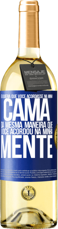 29,95 € Envio grátis | Vinho branco Edição WHITE Eu queria que você acordasse na minha cama da mesma maneira que você acordou na minha mente Etiqueta Azul. Etiqueta personalizável Vinho jovem Colheita 2024 Verdejo