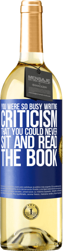 29,95 € Free Shipping | White Wine WHITE Edition You were so busy writing criticism that you could never sit and read the book Blue Label. Customizable label Young wine Harvest 2023 Verdejo