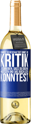 29,95 € Kostenloser Versand | Weißwein WHITE Ausgabe Du warst so beschäftigt damit, eine Kritik zu schreiben, dass du dich nie hinsetzen und das Buch lesen konntest Blaue Markierung. Anpassbares Etikett Junger Wein Ernte 2023 Verdejo