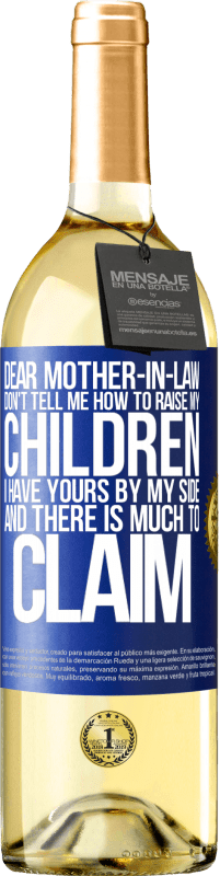 29,95 € Free Shipping | White Wine WHITE Edition Dear mother-in-law, don't tell me how to raise my children. I have yours by my side and there is much to claim Blue Label. Customizable label Young wine Harvest 2023 Verdejo