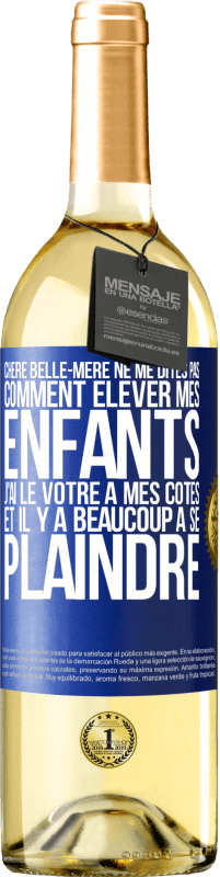 29,95 € Envoi gratuit | Vin blanc Édition WHITE Chère belle-mère ne me dites pas comment élever mes enfants. J'ai le vôtre à mes côtés et il y a beaucoup à se plaindre Étiquette Bleue. Étiquette personnalisable Vin jeune Récolte 2024 Verdejo