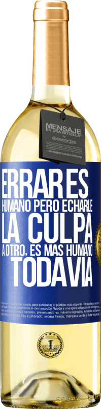 29,95 € Envío gratis | Vino Blanco Edición WHITE Errar es humano...pero echarle la culpa a otro, es más humano todavía Etiqueta Azul. Etiqueta personalizable Vino joven Cosecha 2024 Verdejo