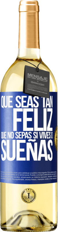 29,95 € Envío gratis | Vino Blanco Edición WHITE Que seas tan feliz que no sepas si vives o sueñas Etiqueta Azul. Etiqueta personalizable Vino joven Cosecha 2023 Verdejo