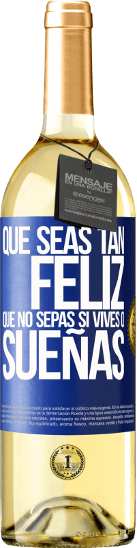 29,95 € Envío gratis | Vino Blanco Edición WHITE Que seas tan feliz que no sepas si vives o sueñas Etiqueta Azul. Etiqueta personalizable Vino joven Cosecha 2024 Verdejo