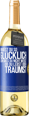 29,95 € Kostenloser Versand | Weißwein WHITE Ausgabe Mögest du so glücklich sein, dass du nicht weißt, ob du lebst oder träumst Blaue Markierung. Anpassbares Etikett Junger Wein Ernte 2023 Verdejo