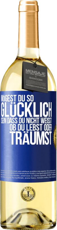 29,95 € Kostenloser Versand | Weißwein WHITE Ausgabe Mögest du so glücklich sein, dass du nicht weißt, ob du lebst oder träumst Blaue Markierung. Anpassbares Etikett Junger Wein Ernte 2024 Verdejo