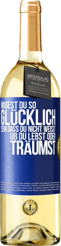 29,95 € Kostenloser Versand | Weißwein WHITE Ausgabe Mögest du so glücklich sein, dass du nicht weißt, ob du lebst oder träumst Blaue Markierung. Anpassbares Etikett Junger Wein Ernte 2025 Verdejo